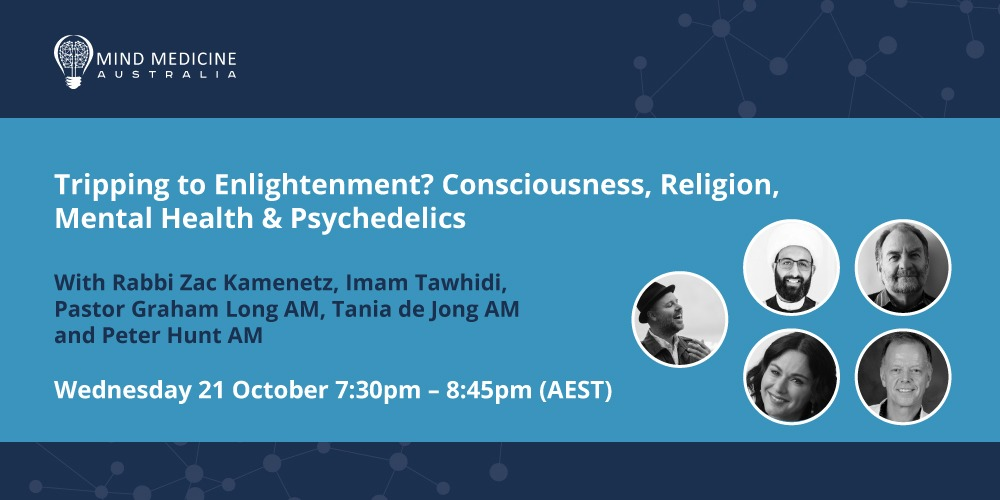 TRIPPING TO ENLIGHTENMENT? CONSCIOUSNESS, RELIGION, MENTAL HEALTH AND PSYCHEDELICS- MIND MEDICINE AUSTRALIA WEBINAR SERIES