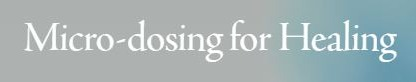 Micro-dosing for Healing